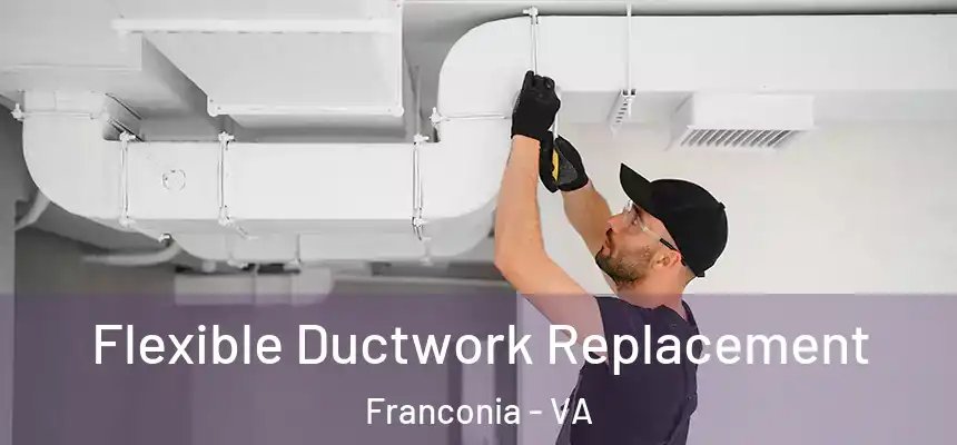  Flexible Ductwork Replacement Franconia - VA